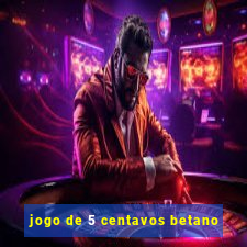 jogo de 5 centavos betano